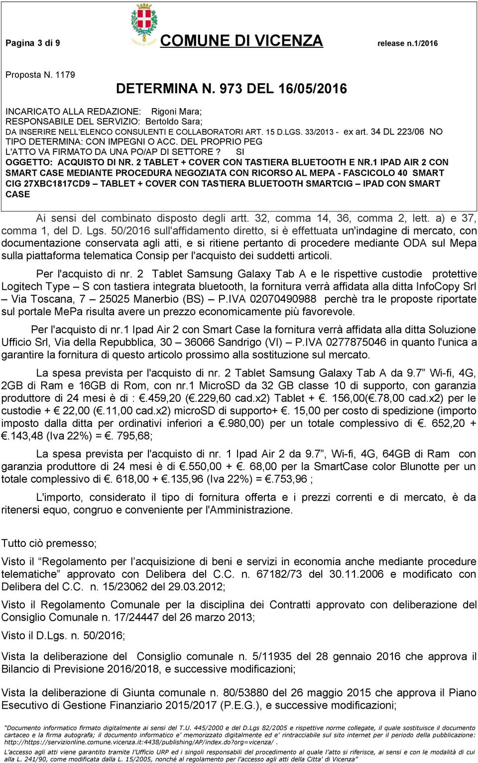 telematica Consip per l'acquisto dei suddetti articoli. Per l'acquisto di nr.