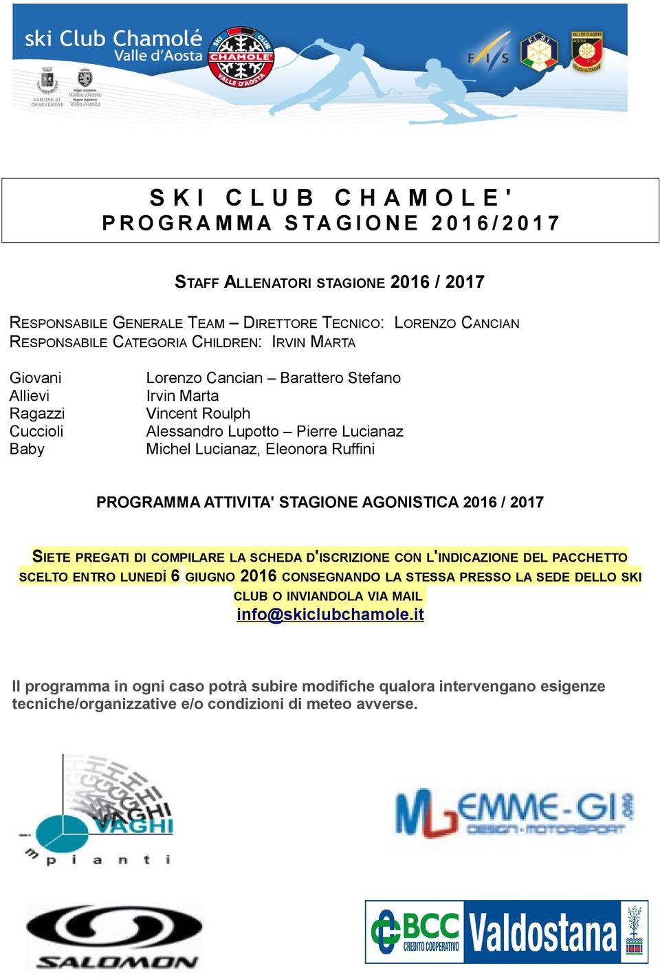 Ruffini PROGRAMMA ATTIVITA' STAGIONE AGONISTICA 2016 / 2017 SIETE PREGATI DI COMPILARE LA SCHEDA D'ISCRIZIONE CON L'INDICAZIONE DEL PACCHETTO SCELTO ENTRO LUNEDÌ 6 GIUGNO 2016 CONSEGNANDO LA STESSA