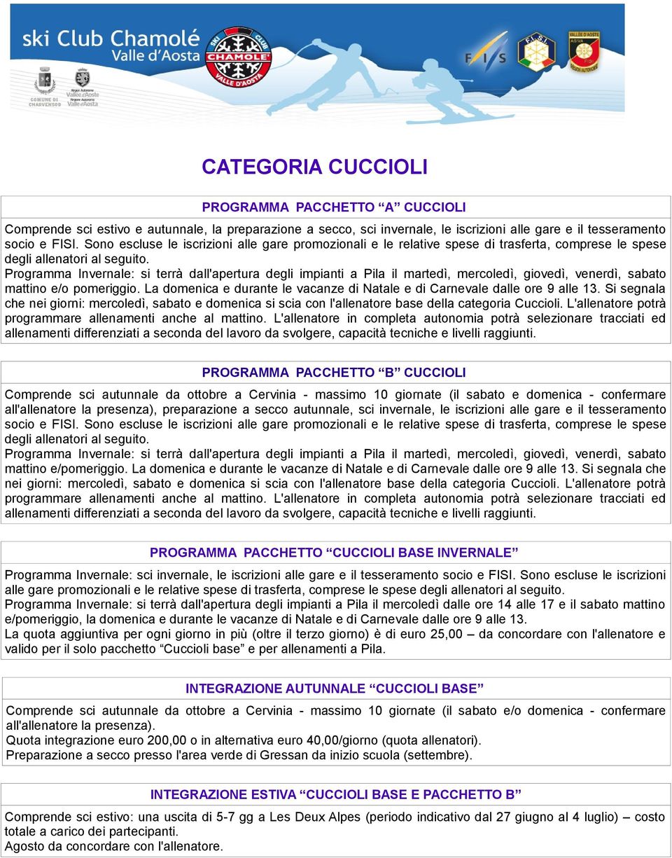 Programma Invernale: si terrà dall'apertura degli impianti a Pila il martedì, mercoledì, giovedì, venerdì, sabato mattino e/o pomeriggio.