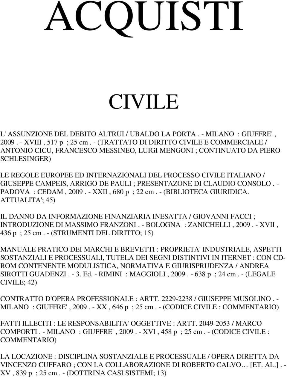 GIUSEPPE CAMPEIS, ARRIGO DE PAULI ; PRESENTAZONE DI CLAUDIO CONSOLO. - PADOVA : CEDAM, 2009. - XXII, 680 p ; 22 cm. - (BIBLIOTECA GIURIDICA.