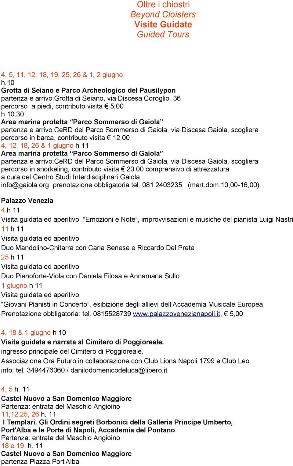 30 Area marina protetta Parco Sommerso di Gaiola partenza e arrivo:cerd del Parco Sommerso di Gaiola, via Discesa Gaiola, scogliera percorso in barca, contributo visita 12,00 4, 12, 18, 26 & 1 giugno