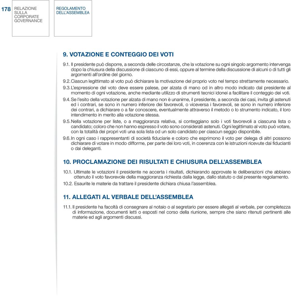 Ciascun legittimato al voto può dichiarare la motivazione del proprio voto nel tempo strettamente necessario. 9.3.
