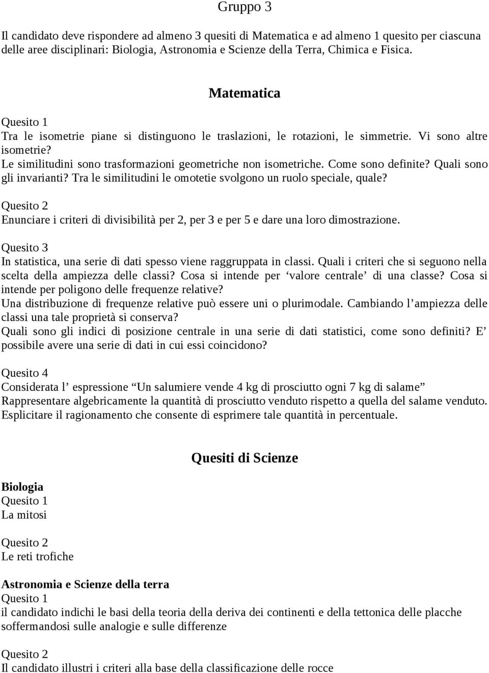 Come sono definite? Quali sono gli invarianti? Tra le similitudini le omotetie svolgono un ruolo speciale, quale?