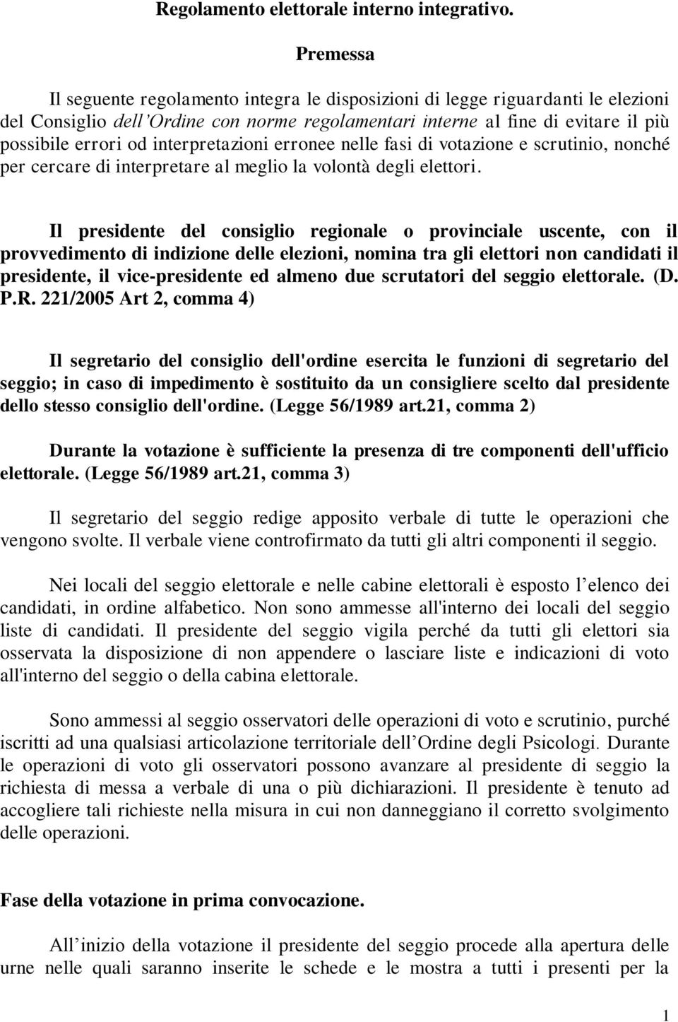 interpretazioni erronee nelle fasi di votazione e scrutinio, nonché per cercare di interpretare al meglio la volontà degli elettori.