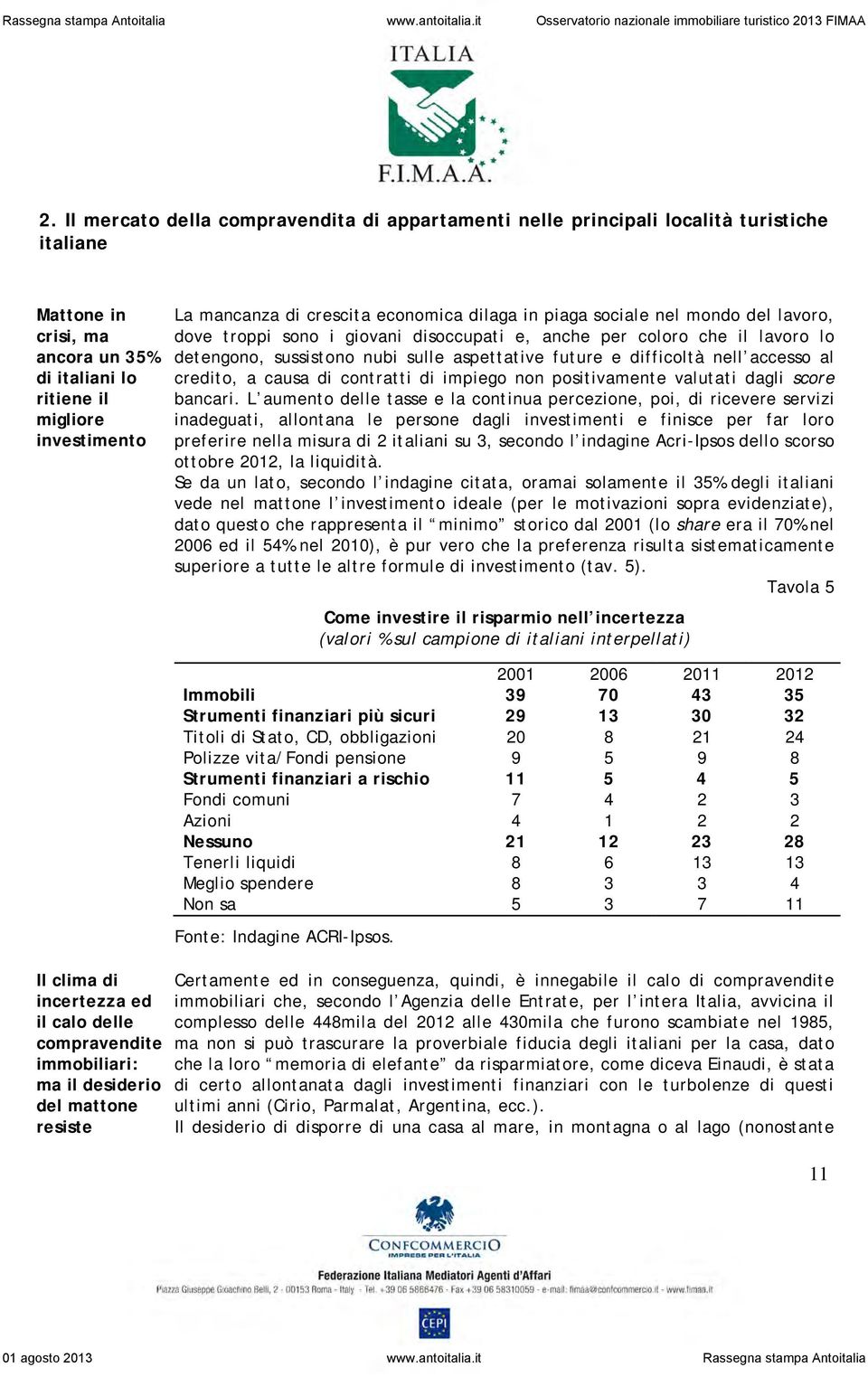 difficoltà nell accesso al credito, a causa di contratti di impiego non positivamente valutati dagli score bancari.