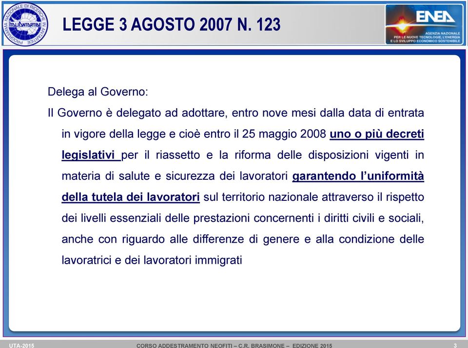 uno o più decreti legislativi per il riassetto e la riforma delle disposizioni vigenti in materia di salute e sicurezza dei lavoratori garantendo l