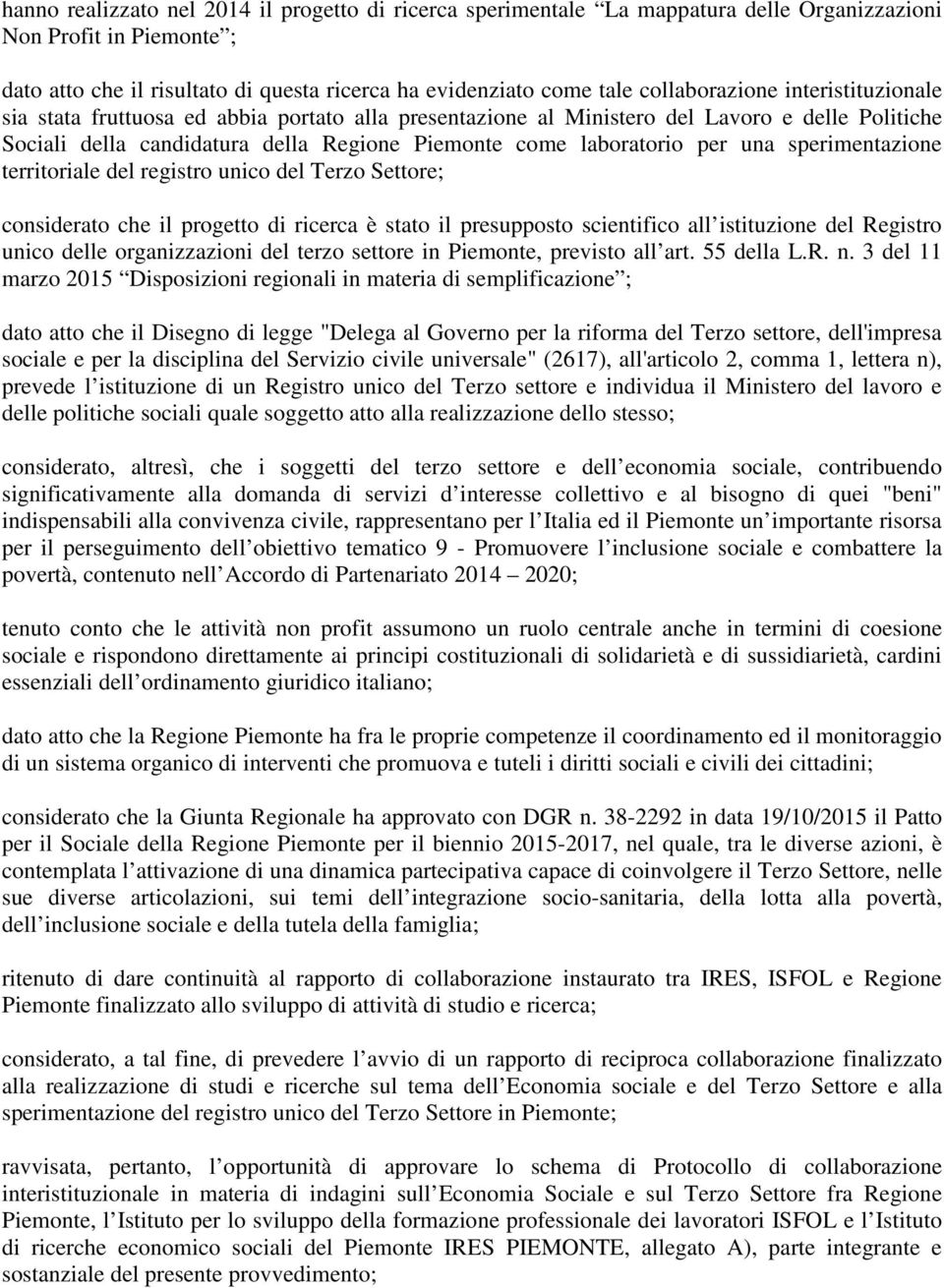 per una sperimentazione territoriale del registro unico del Terzo Settore; considerato che il progetto di ricerca è stato il presupposto scientifico all istituzione del Registro unico delle