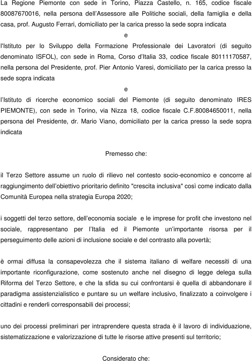 Corso d Italia 33, codice fiscale 80111170587, nella persona del Presidente, prof.