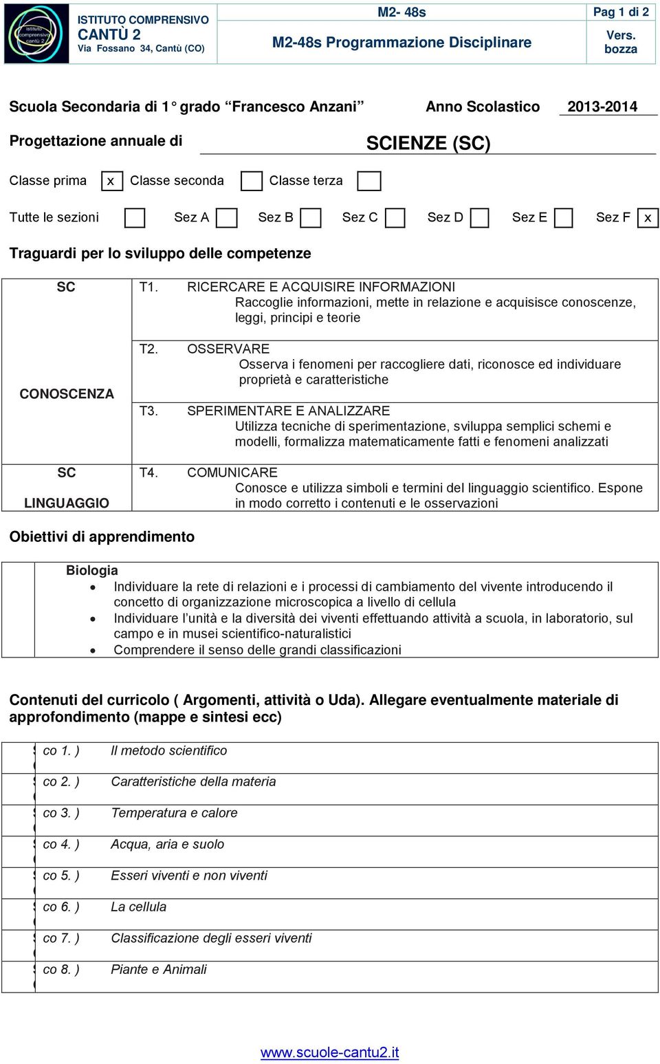 RIERARE E AQUISIRE INFORMAZIONI Raccoglie informazioni, mette in relazione e acquisisce conoscenze, leggi, principi e teorie T2.