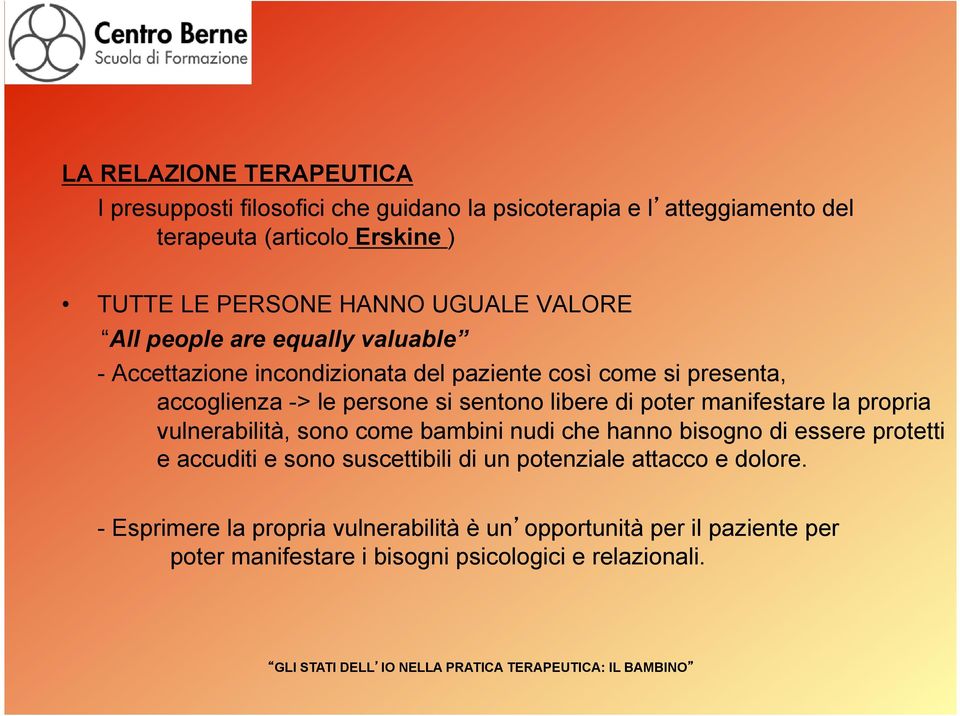 libere di poter manifestare la propria vulnerabilità, sono come bambini nudi che hanno bisogno di essere protetti e accuditi e sono suscettibili di un