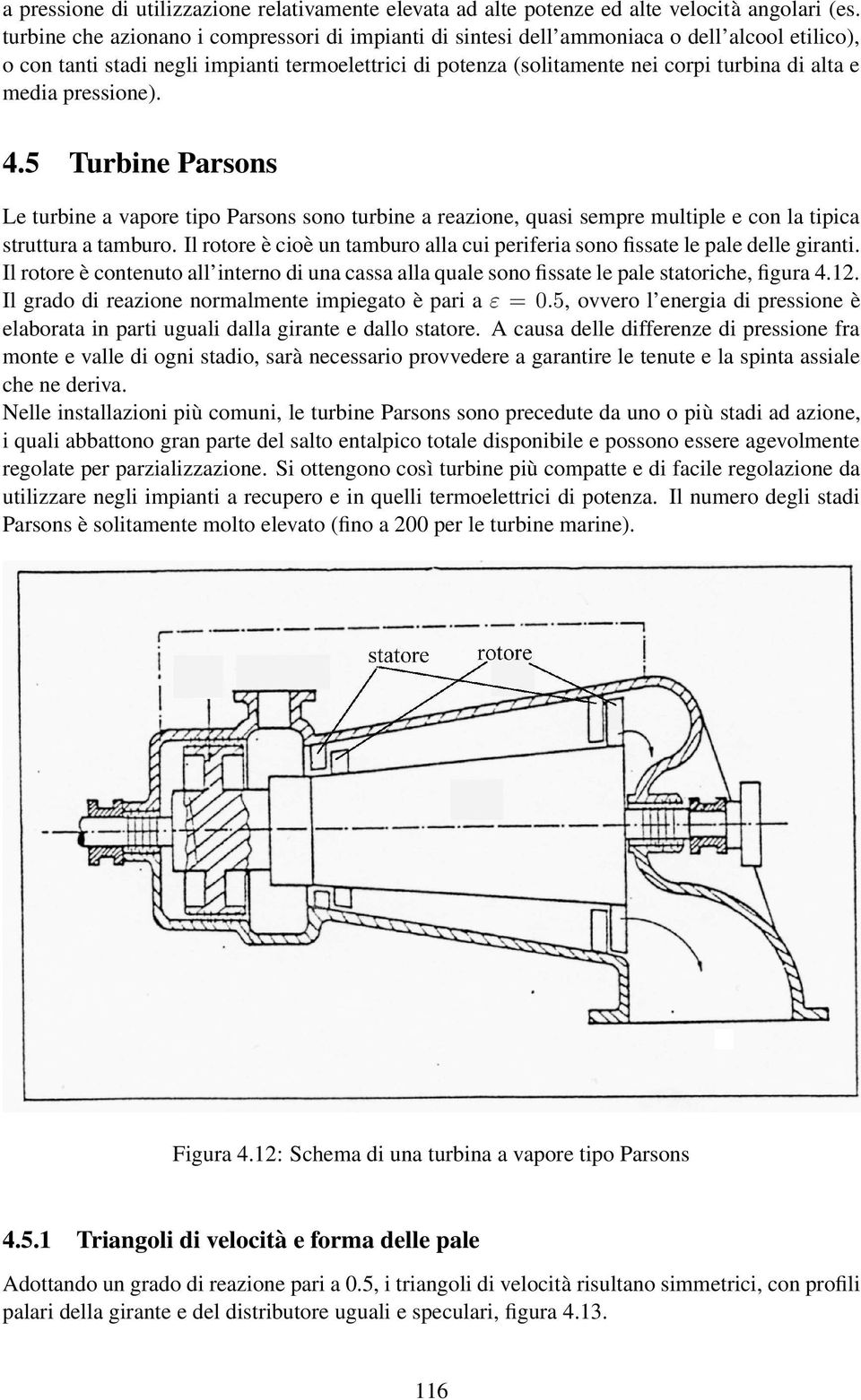 media pressione). 4.5 Turbine Parsons Le turbine a vapore tipo Parsons sono turbine a reazione, quasi sempre multiple e con la tipica struttura a tamburo.