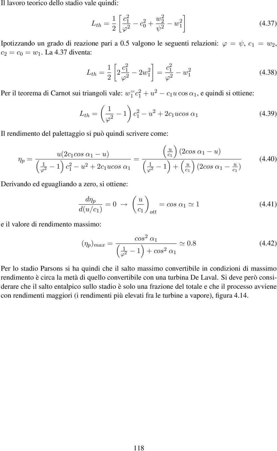 38) Per il teorema di Carnot sui triangoli vale: w 1 = c2 1 + u2 c 1 u cos α 1, e quindi si ottiene: ( ) 1 L th = ϕ 2 1 c 2 1 u 2 + 2c 1 ucos α 1 (4.