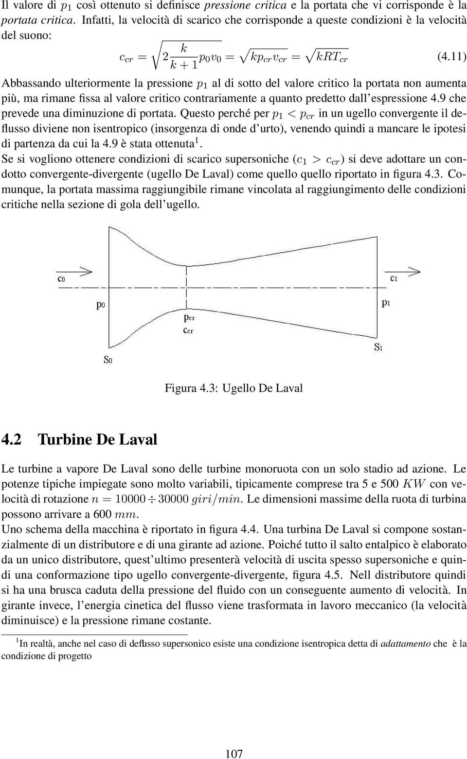 11) Abbassando ulteriormente la pressione p 1 al di sotto del valore critico la portata non aumenta più, ma rimane fissa al valore critico contrariamente a quanto predetto dall espressione 4.