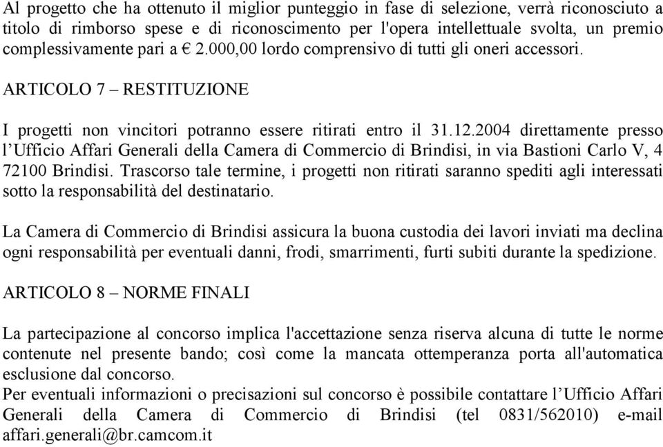 2004 direttamente presso l Ufficio Affari Generali della Camera di Commercio di Brindisi, in via Bastioni Carlo V, 4 72100 Brindisi.