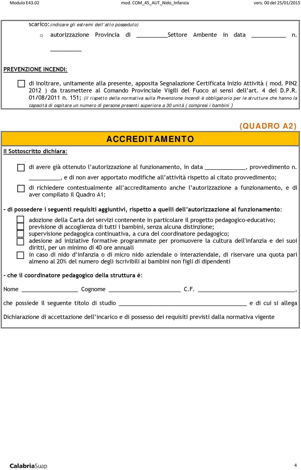 PIN2 2012 ) da trasmettere al Comando Provinciale Vigili del Fuoco ai sensi dell art. 4 del D.P.R. 01/08/2011 n.