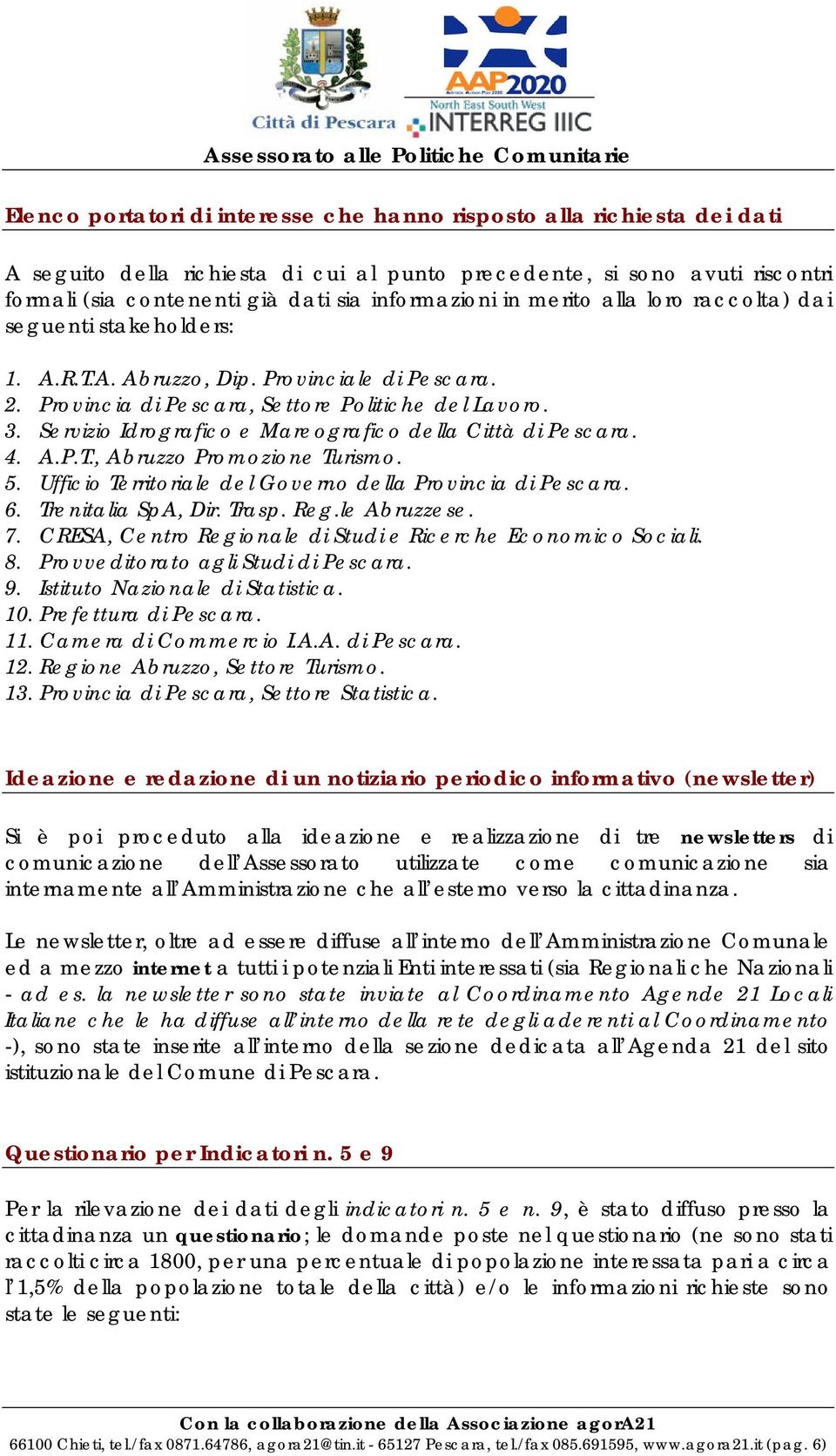 Servizio Idrografico e Mareografico della Città di Pescara. 4. A.P.T., Abruzzo Promozione Turismo. 5. Ufficio Territoriale del Governo della Provincia di Pescara. 6. Trenitalia SpA, Dir. Trasp. Reg.