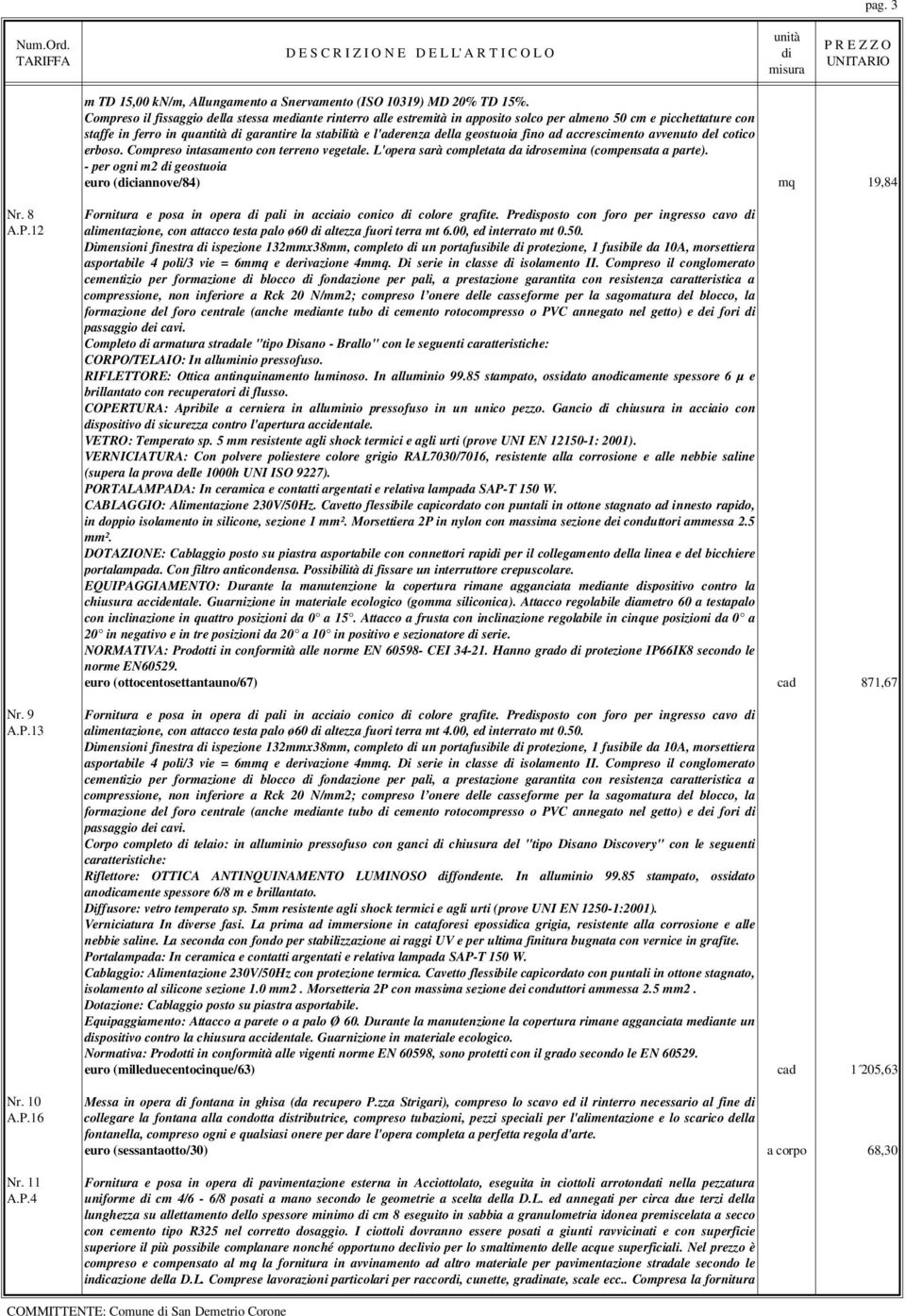 ccrescimento vvenuto del cotico erboso. Compreso intsmento con terreno vegetle. L'oper srà complett d idrosemin (compenst prte). - per ogni m2 geostuoi euro (cinnove/84) mq 19,84 Nr.