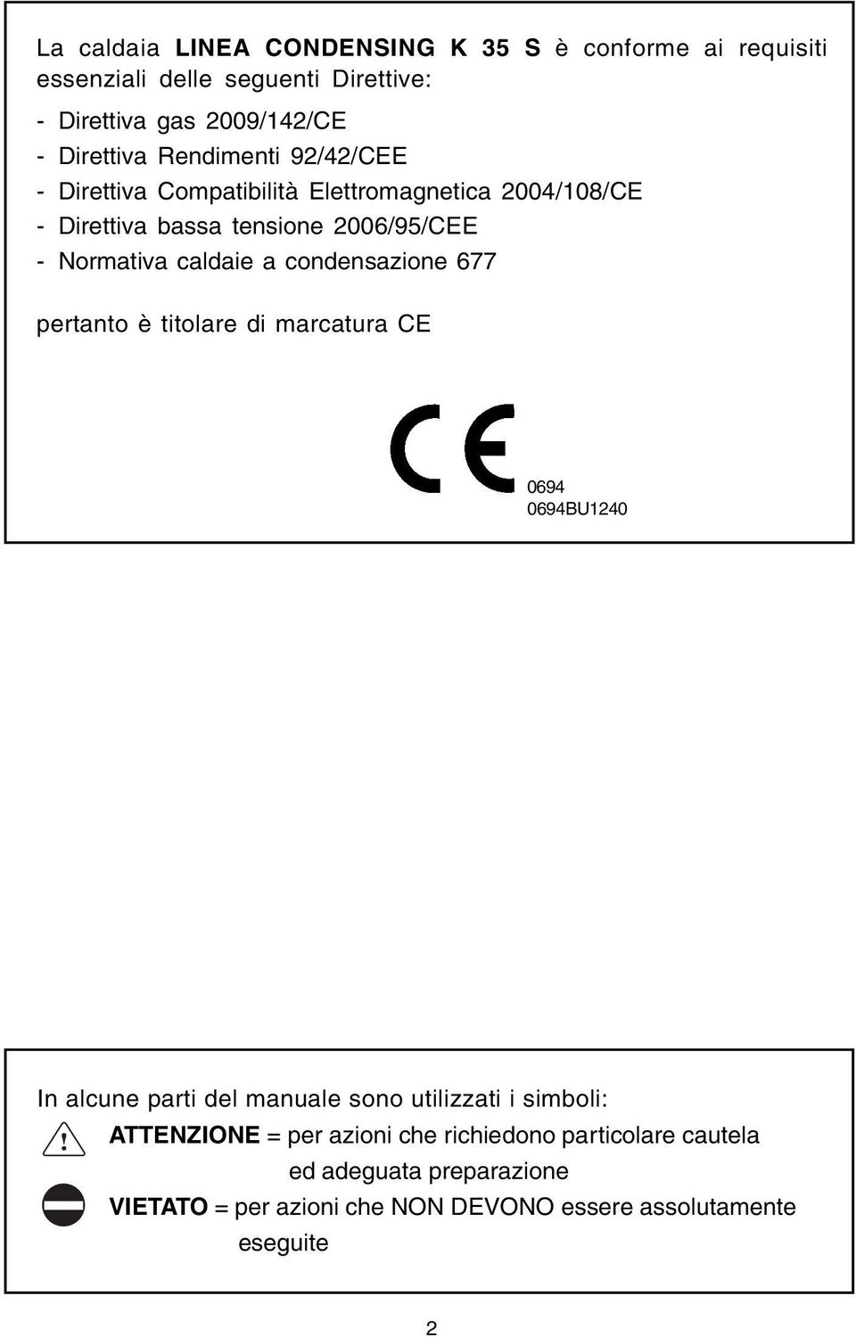 condensazione 677 pertanto è titolare di marcatura CE 0694 0694BU1240 In alcune parti del manuale sono utilizzati i simboli: ATTENZIONE =