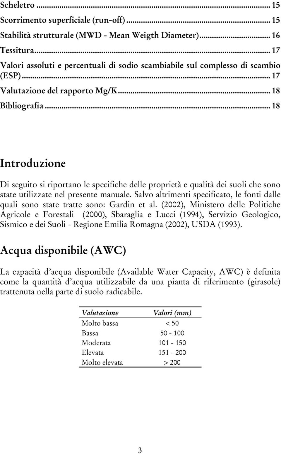 .. 18 Introduzione Di seguito si riportano le specifiche delle proprietà e qualità dei suoli che sono state utilizzate nel presente manuale.