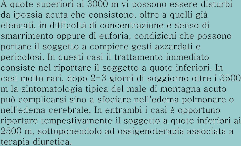 In questi casi il trattamento immediato consiste nel riportare il soggetto a quote inferiori.