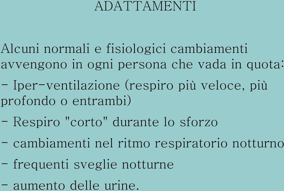 profondo o entrambi) - Respiro "corto" durante lo sforzo - cambiamenti nel