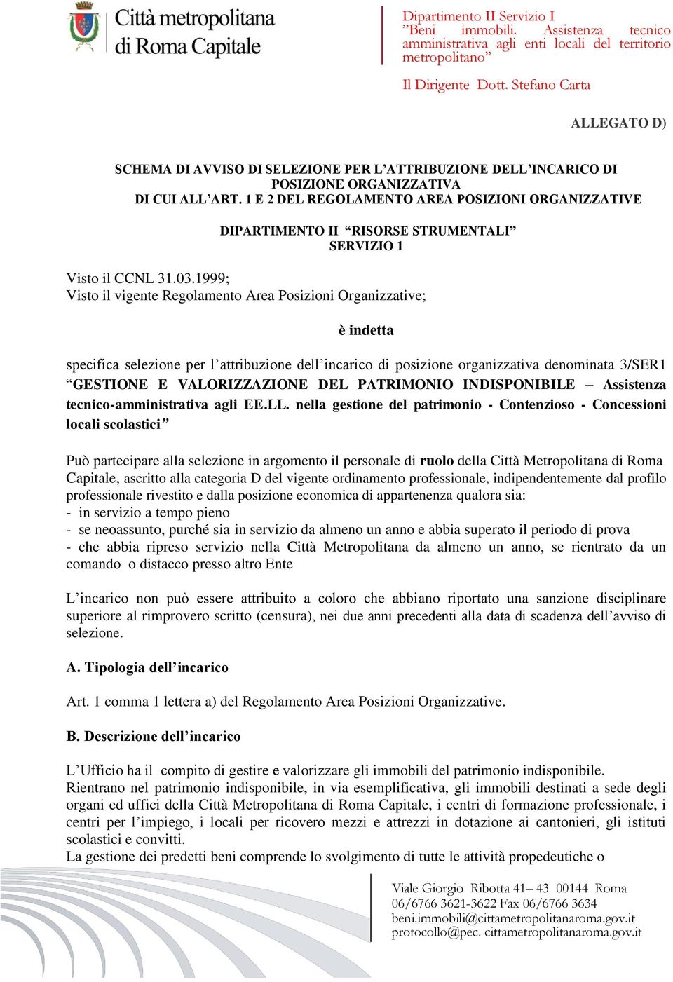 1999; Visto il vigente Regolamento Area Posizioni Organizzative; è indetta specifica selezione per l attribuzione dell incarico di posizione organizzativa denominata 3/SER1 GESTIONE E VALORIZZAZIONE