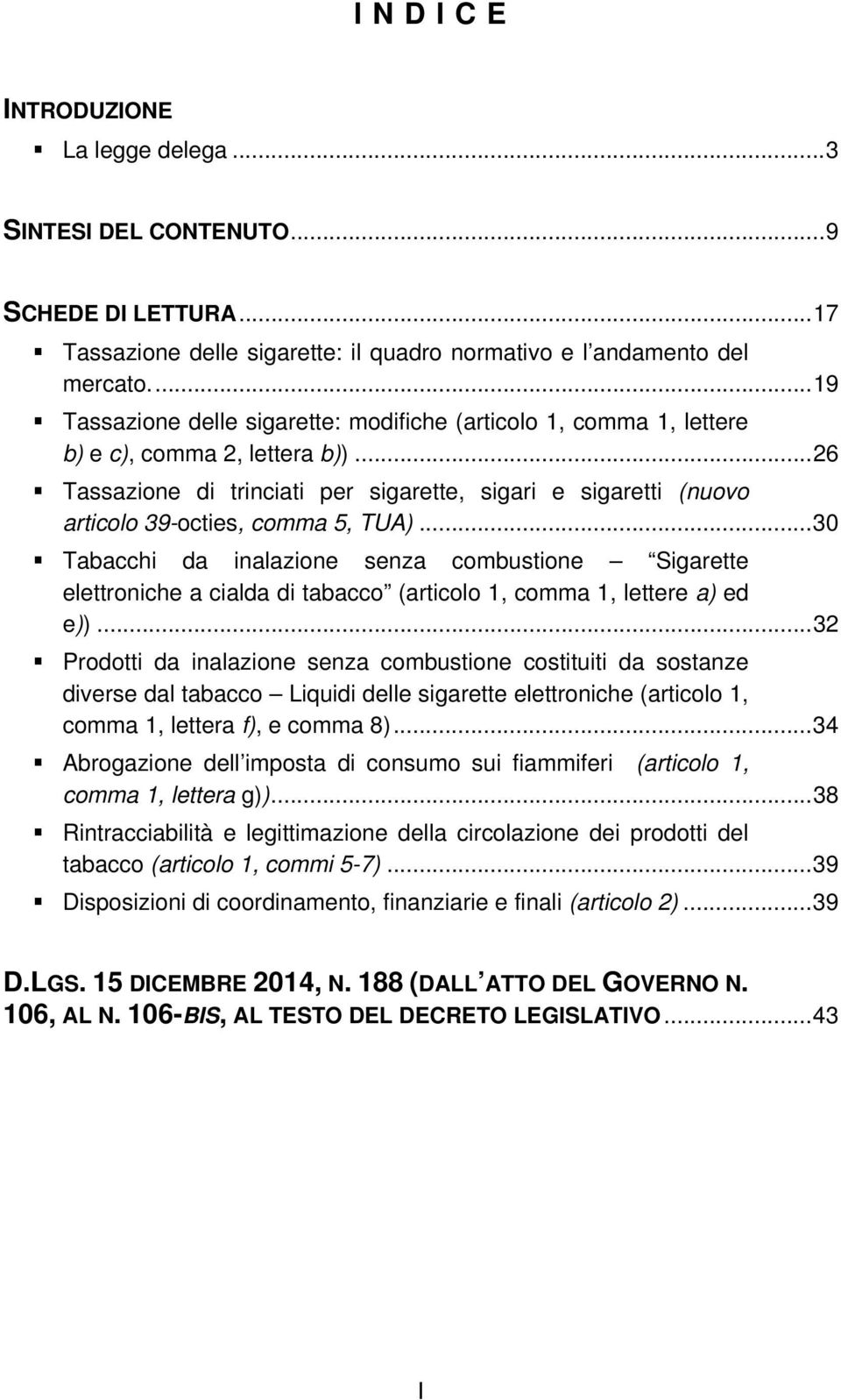 .. 26 Tassazione di trinciati per sigarette, sigari e sigaretti (nuovo articolo 39-octies, comma 5, TUA).