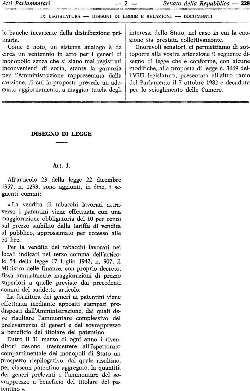 rappresentata dalla cauzione, di cui la proposta prevede un adeguato aggiornamento, a maggior tutela degli interessi dello Stato, nel caso in cui la cauzione sia prestata collettivamente.