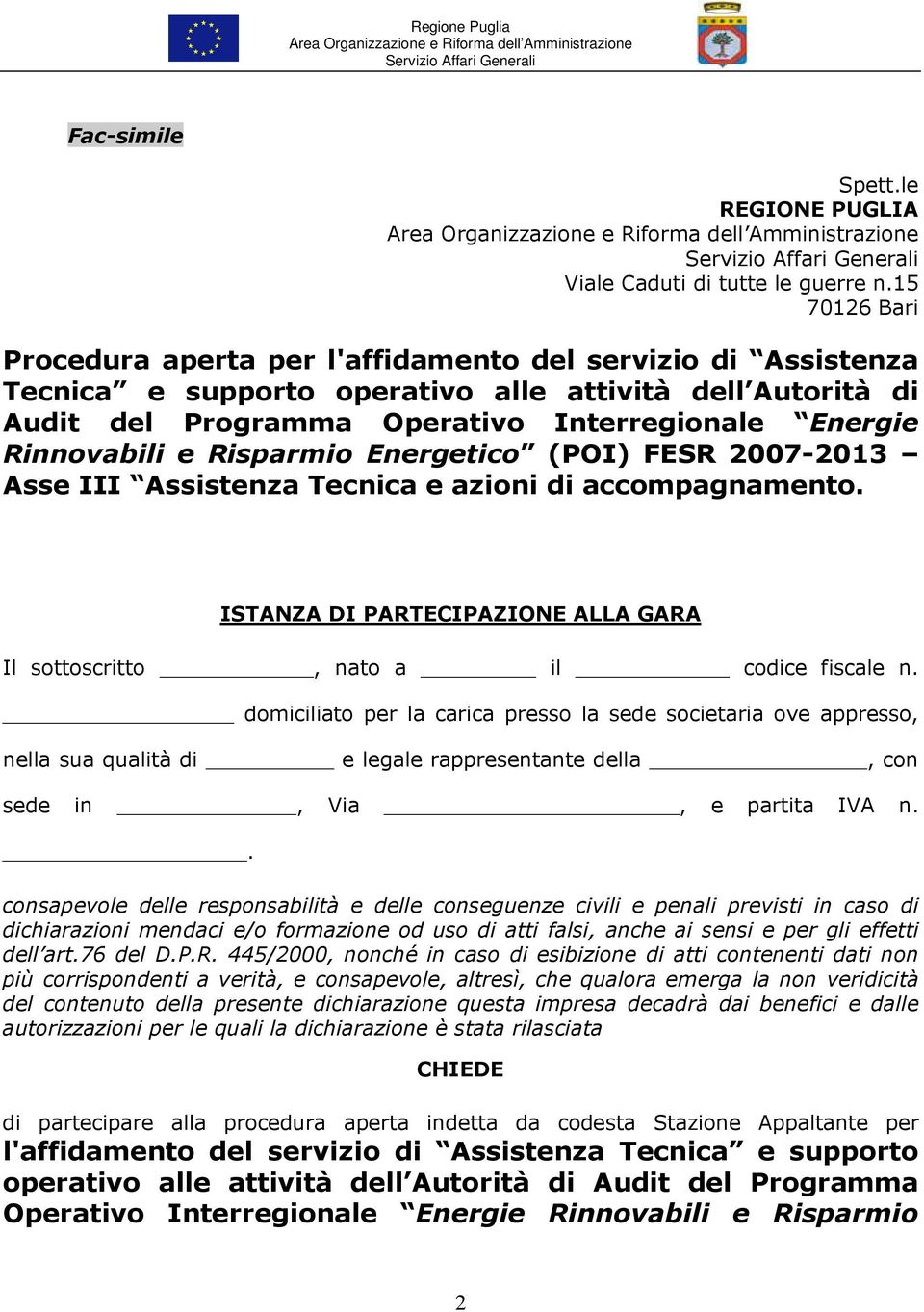 Rinnovabili e Risparmio Energetico (POI) FESR 2007-2013 Asse III Assistenza Tecnica e azioni di accompagnamento. ISTANZA DI PARTECIPAZIONE ALLA GARA Il sottoscritto, nato a il codice fiscale n.