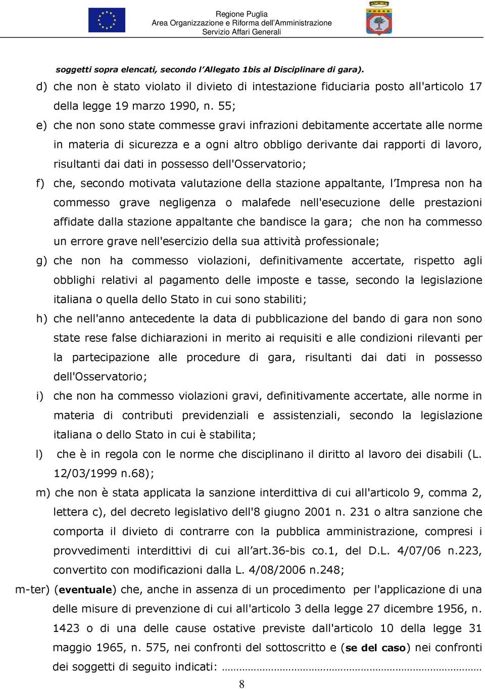 dell'osservatorio; f) che, secondo motivata valutazione della stazione appaltante, l Impresa non ha commesso grave negligenza o malafede nell'esecuzione delle prestazioni affidate dalla stazione