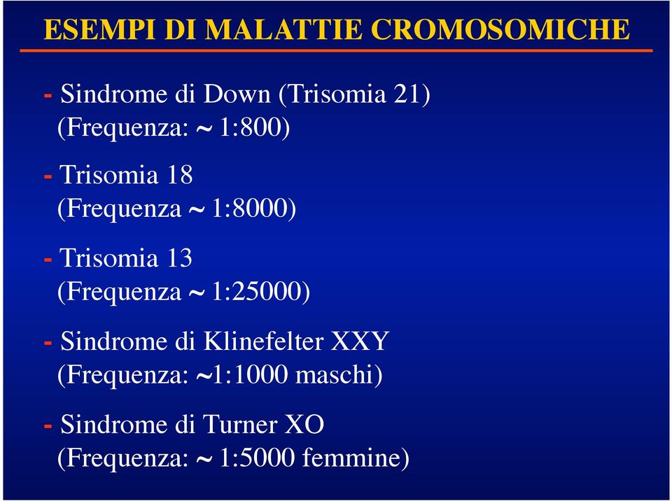 13 (Frequenza ~ 1:25000) - Sindrome di Klinefelter XXY (Frequenza: