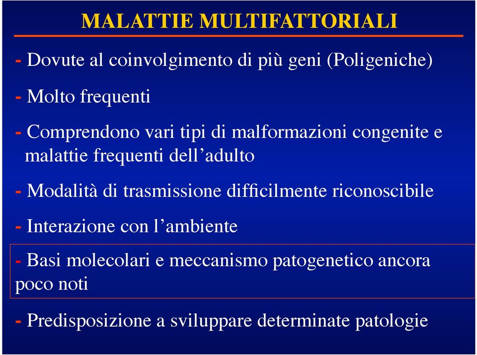 - Modalità di trasmissione difficilmente riconoscibile - Interazione con l ambiente - Basi