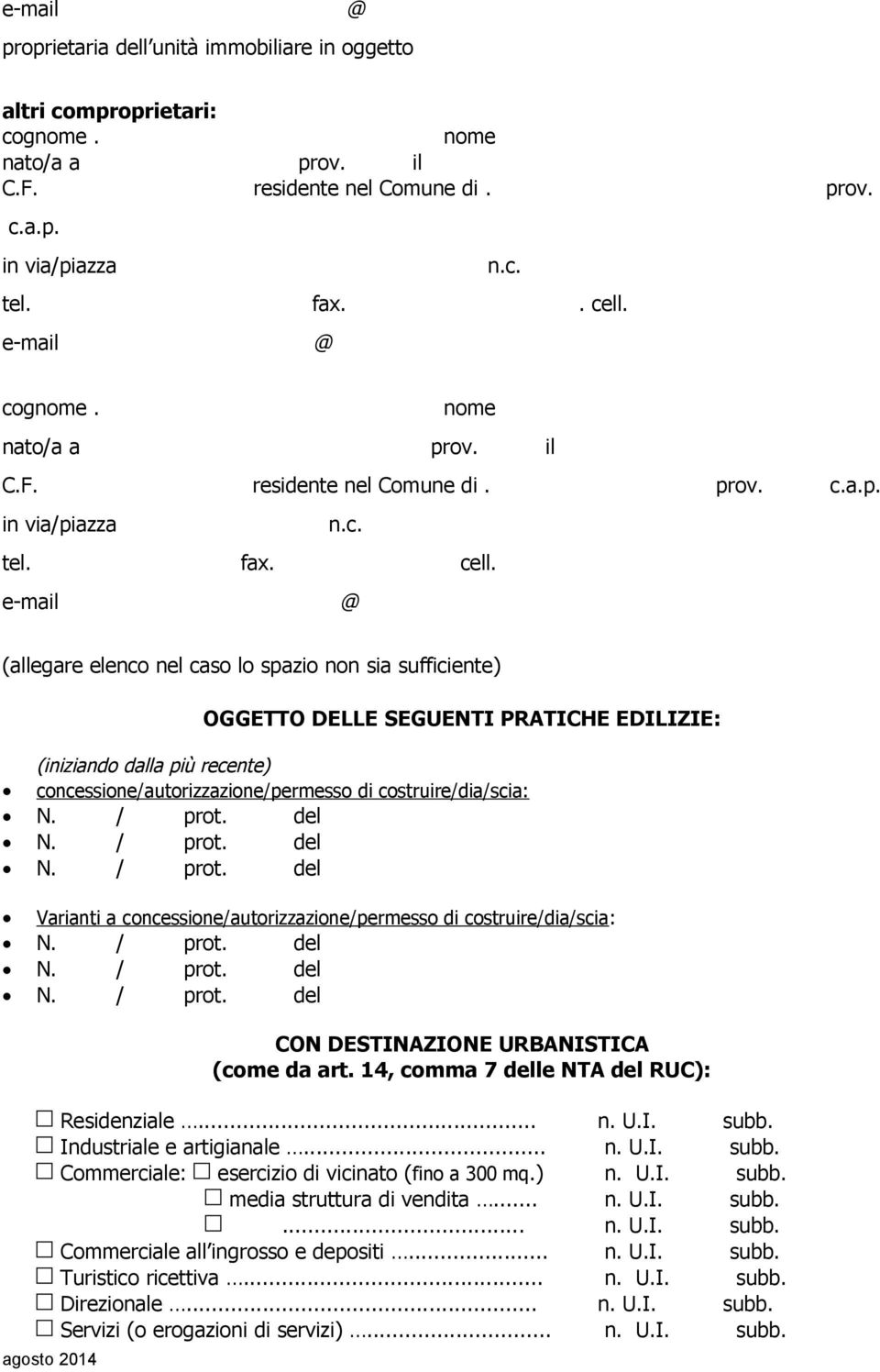 e-mail (allegare elenco nel caso lo spazio non sia sufficiente) OGGETTO DELLE SEGUENTI PRATICHE EDILIZIE: (iniziando dalla più recente) concessione/autorizzazione/permesso di costruire/dia/scia: