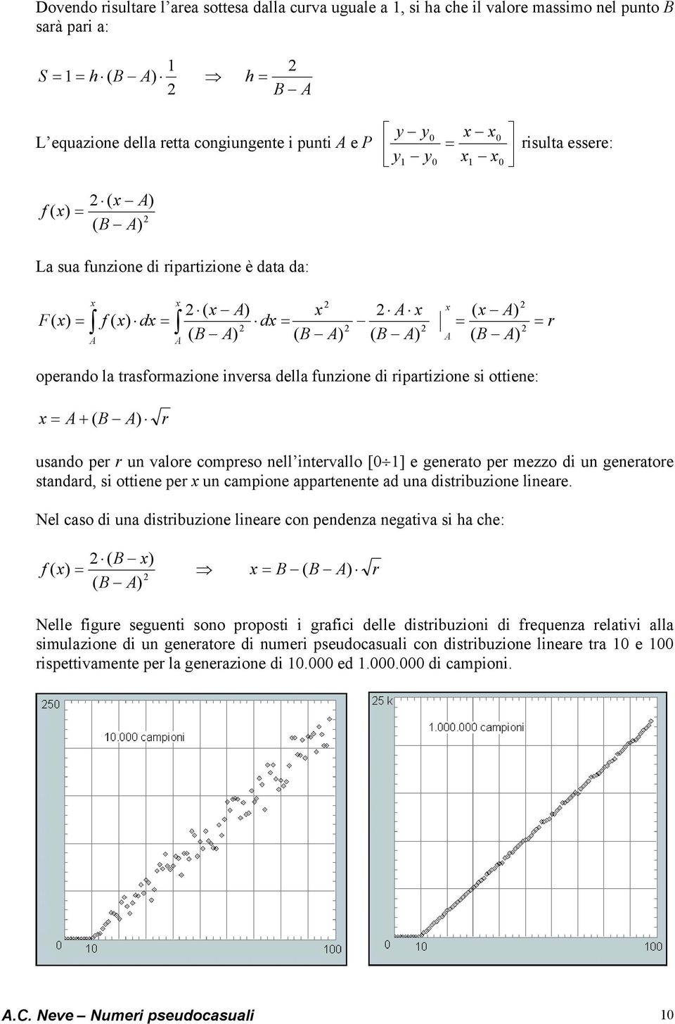 compreso nell intervallo [0 1] e generato per mezzo di un generatore standard, si ottiene per un campione appartenente ad una distribuzione lineare.