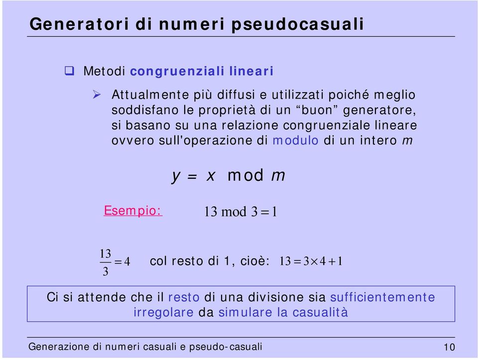 di modlo di n intero m y = mod m Esempio: 3 mod 3 = 3 = 4 col resto di, cioè: 3 = 3 4 + 3 Ci si attende che il