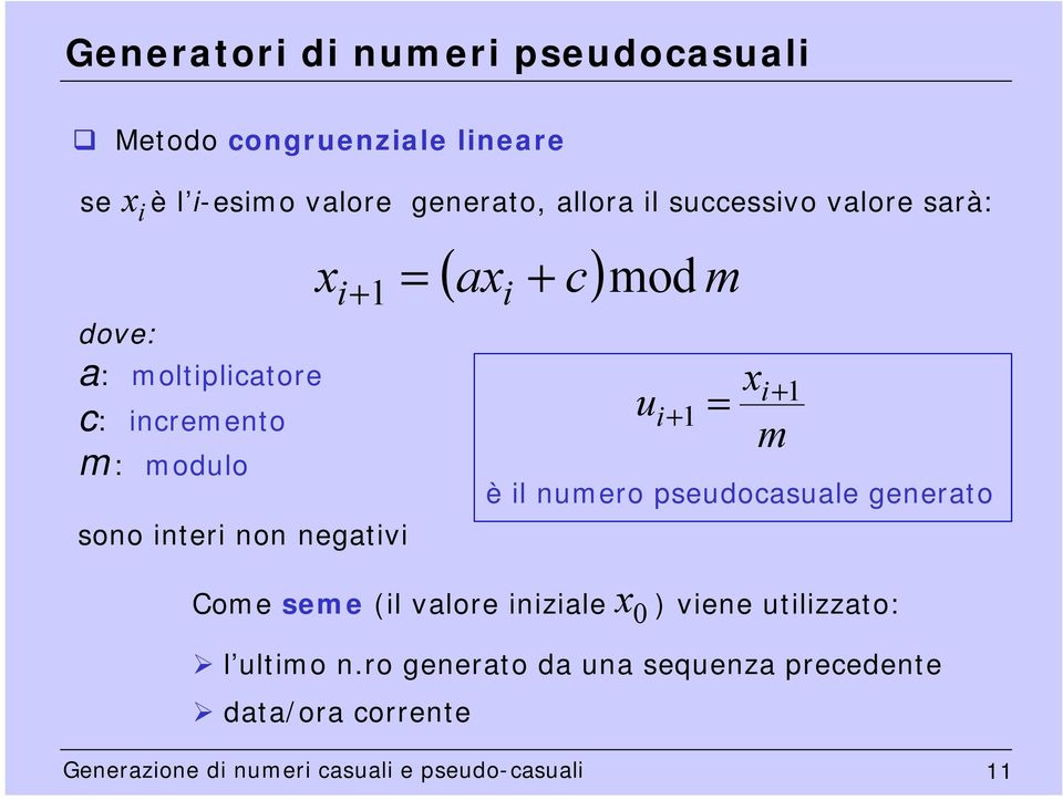 m i+ = i + i+ = i+ m è il nmero psedocasale generato Come seme (il valore iniziale 0 ) viene tilizzato: l