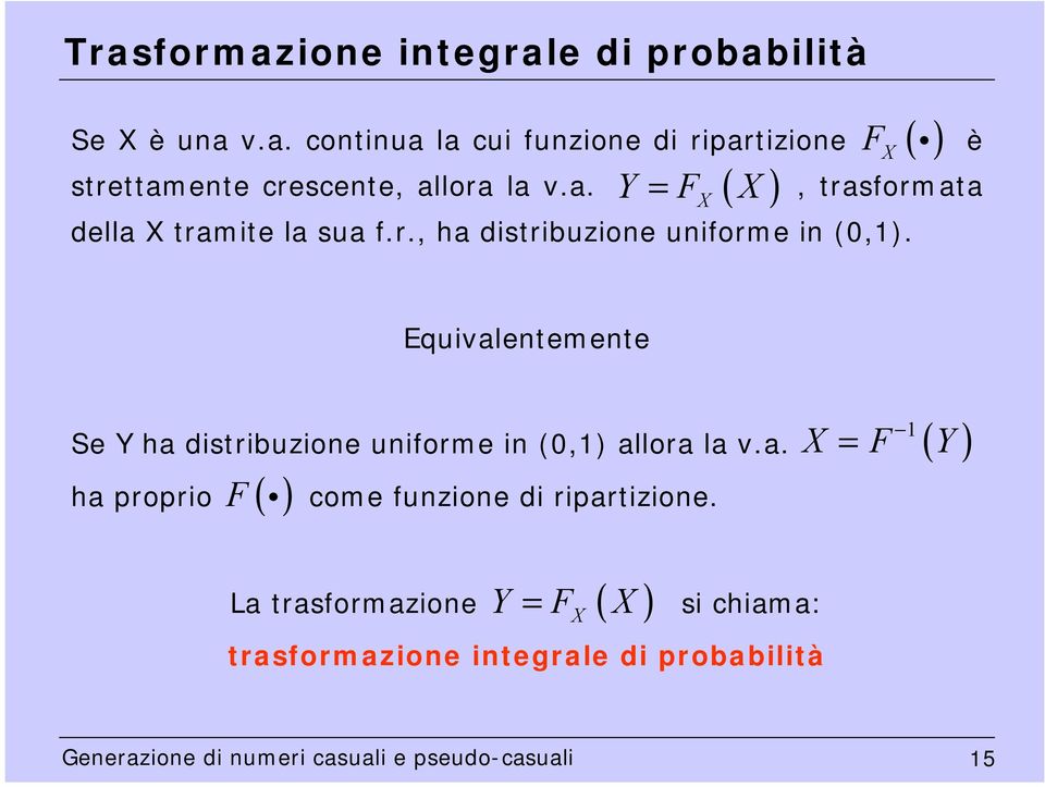 F ( i) Eqivalentemente Se Y ha distribzione niforme in (0,) allora la v.a. ha proprio F ( i) come fnzione di ripartizione.