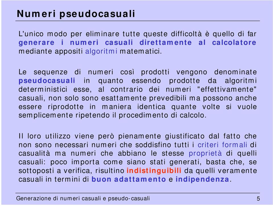 prevedibili ma possono anche essere riprodotte in maniera identica qante volte si vole semplicemente ripetendo il procedimento di calcolo.