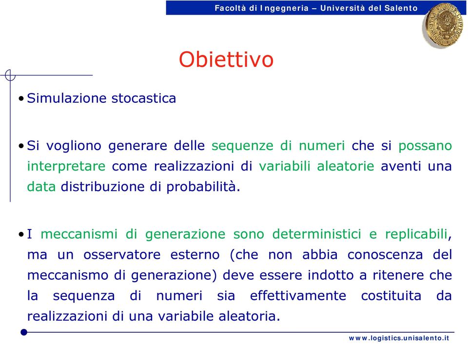 I meccnismi di generzione sono deterministici e replicbili, m un osservtore esterno (che non bbi conoscenz