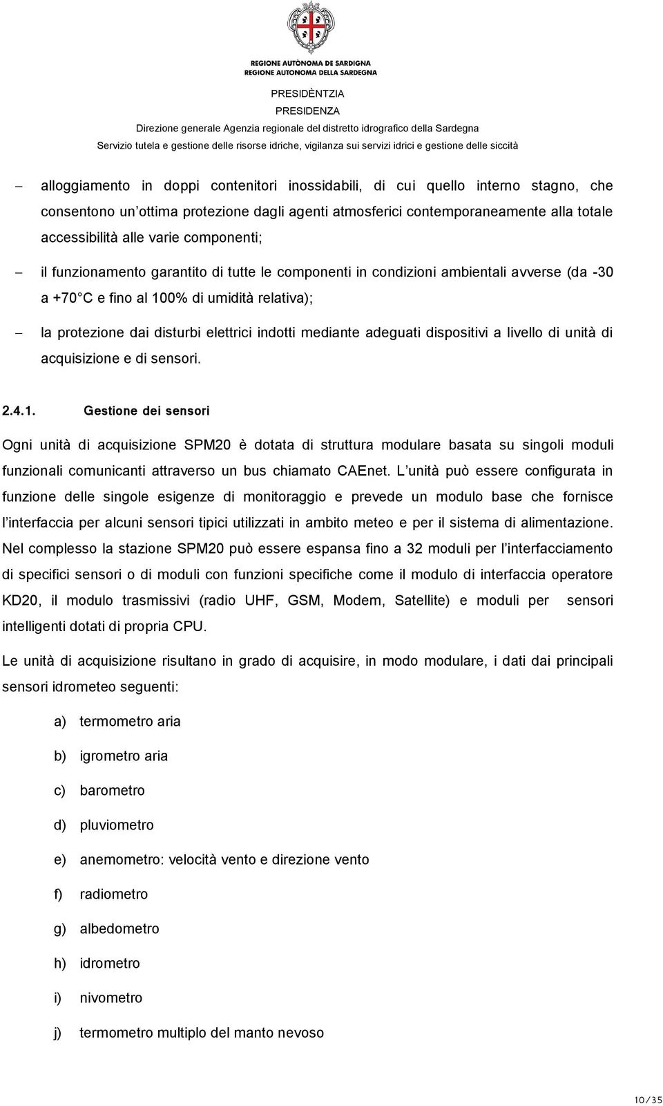 mediante adeguati dispositivi a livello di unità di acquisizione e di sensori. 2.4.1.