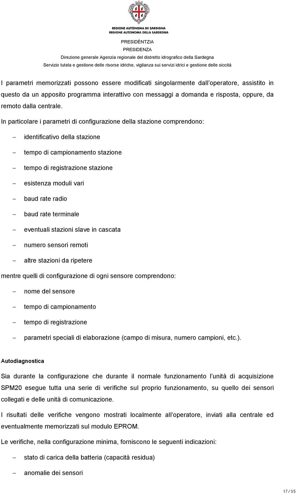 In particolare i parametri di configurazione della stazione comprendono: identificativo della stazione tempo di campionamento stazione tempo di registrazione stazione esistenza moduli vari baud rate