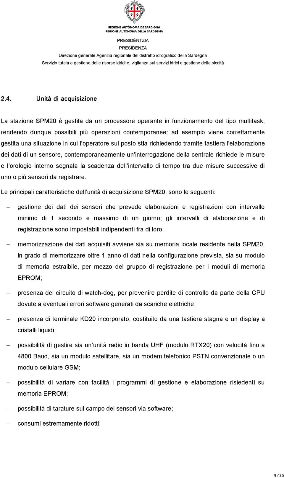 le misure e l orologio interno segnala la scadenza dell intervallo di tempo tra due misure successive di uno o più sensori da registrare.