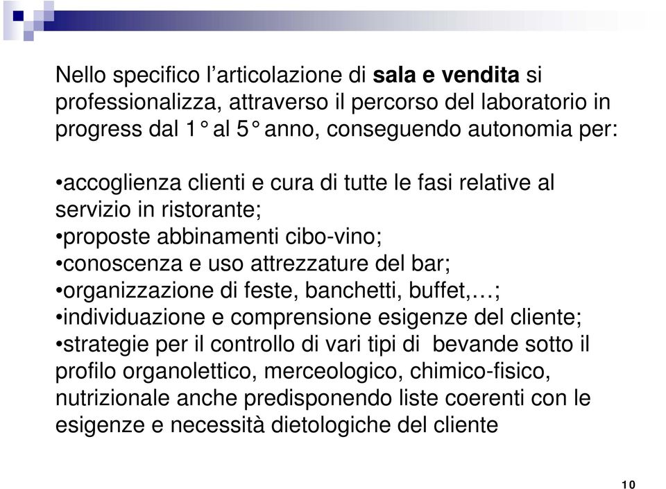 del bar; organizzazione di feste, banchetti, buffet, ; individuazione e comprensione esigenze del cliente; strategie per il controllo di vari tipi di bevande