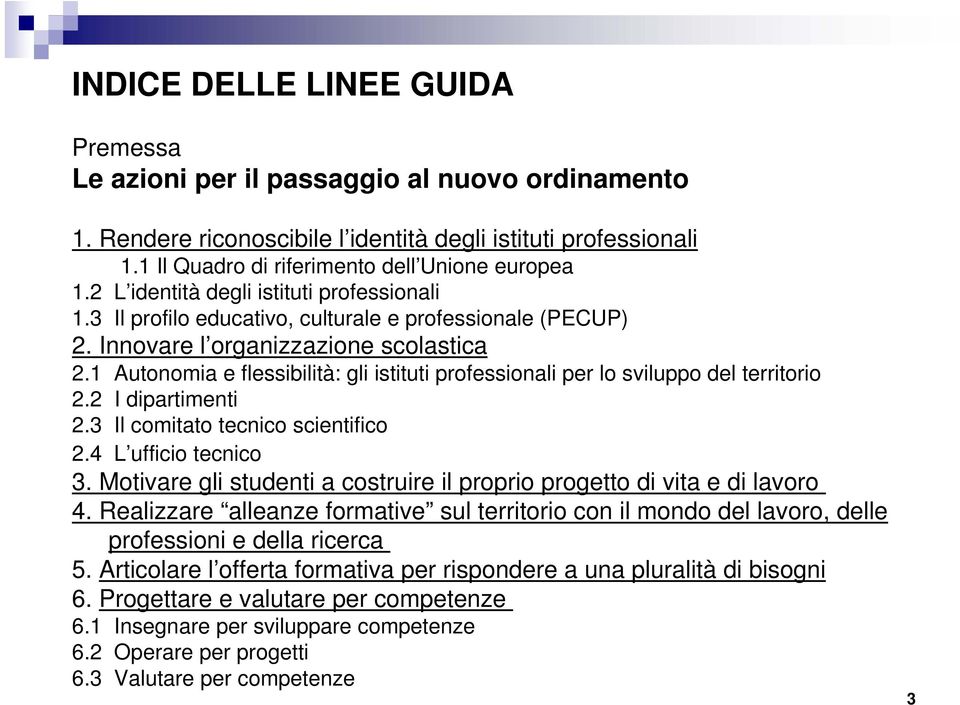 1 Autonomia e flessibilità: gli istituti professionali per lo sviluppo del territorio 2.2 I dipartimenti 2.3 Il comitato tecnico scientifico 2.4 L ufficio tecnico 3.