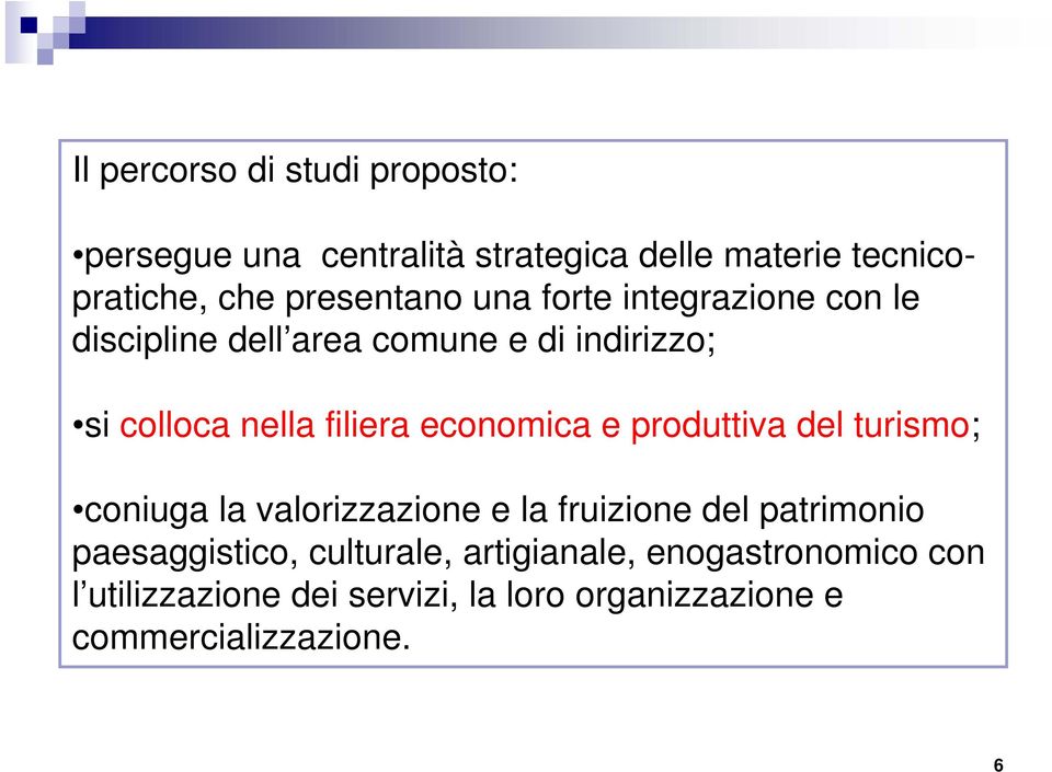 economica e produttiva del turismo; coniuga la valorizzazione e la fruizione del patrimonio paesaggistico,