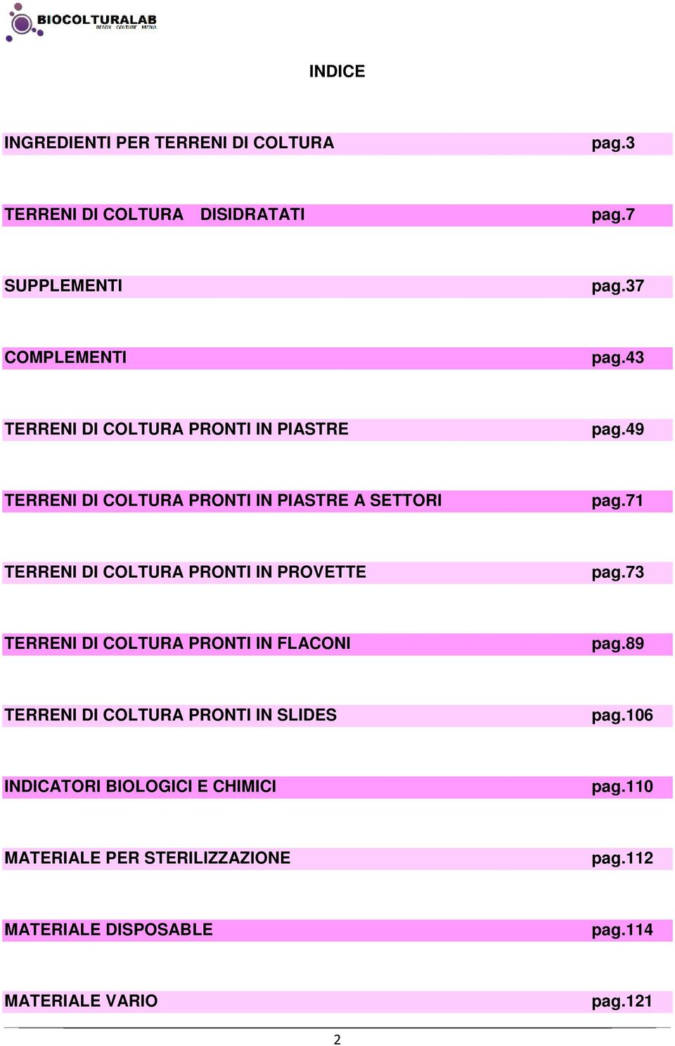 71 TERRENI DI COLTURA PRONTI IN PROVETTE pag.73 TERRENI DI COLTURA PRONTI IN FLACONI pag.