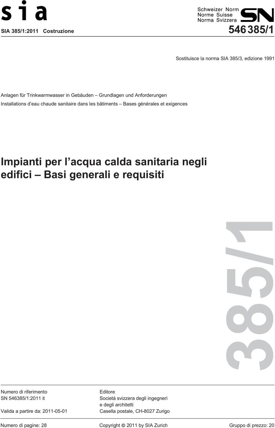 negli edifici Basi generali e requisiti Numero di riferimento SN 546385/1:2011 it Valida a partire da: 2011-05-01 Editore Società