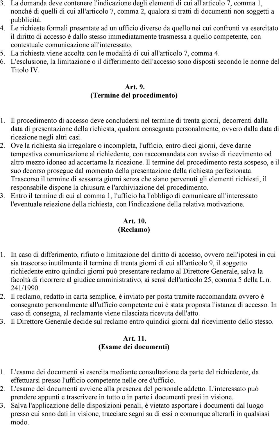 comunicazione all'interessato. 5. La richiesta viene accolta con le modalità di cui all'articolo 7, comma 4. 6.