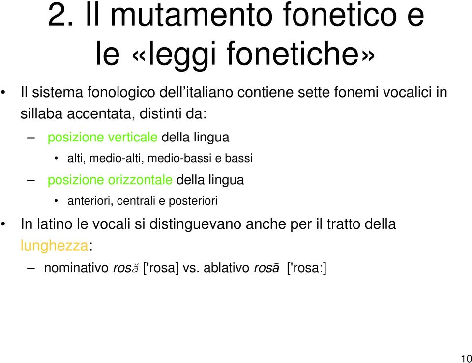 medio-bassi e bassi posizione orizzontale della lingua anteriori, centrali e posteriori In latino le