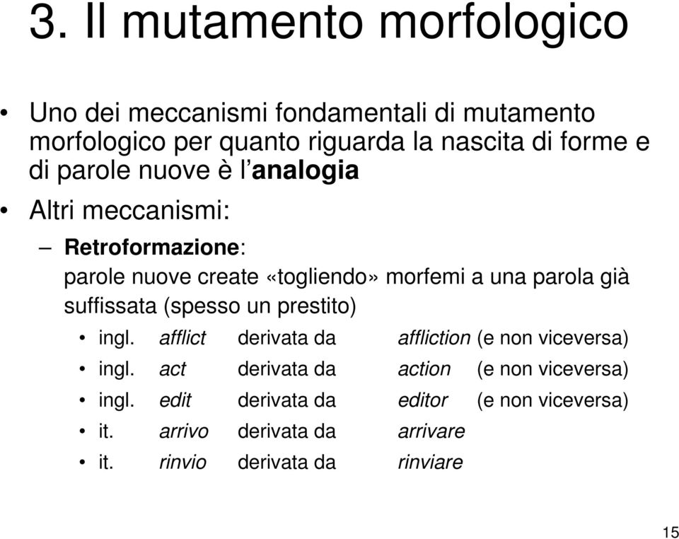 parola già suffissata (spesso un prestito) ingl. afflict derivata da affliction (e non viceversa) ingl.